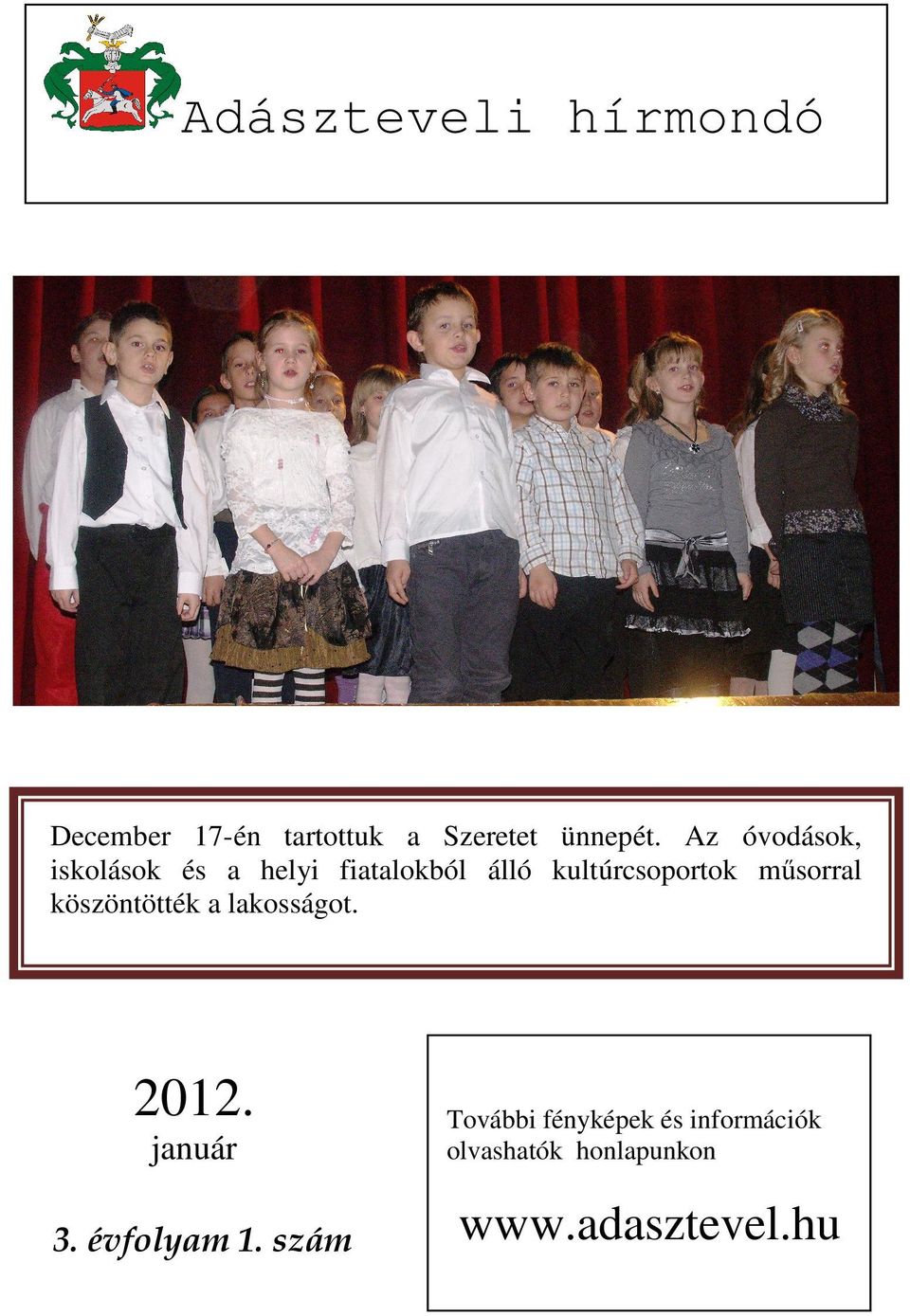 műsorral köszöntötték a lakosságot. 2012. január 3. évfolyam 1.