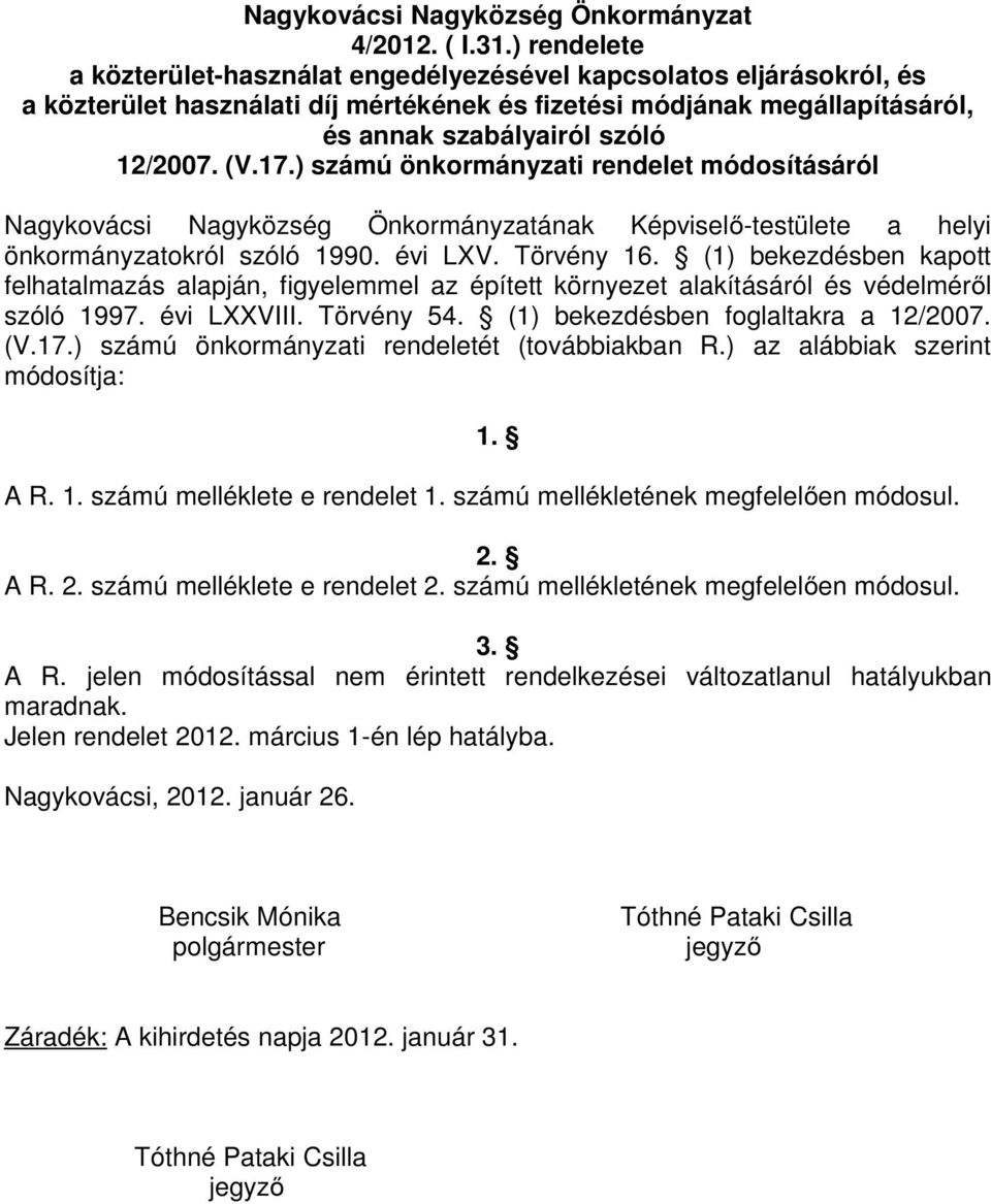 17.) számú önkormányzati rendelet módosításáról Nagykovácsi Nagyközség Önkormányzatának Képviselő-testülete a helyi önkormányzatokról szóló 1990. évi LXV. Törvény 16.