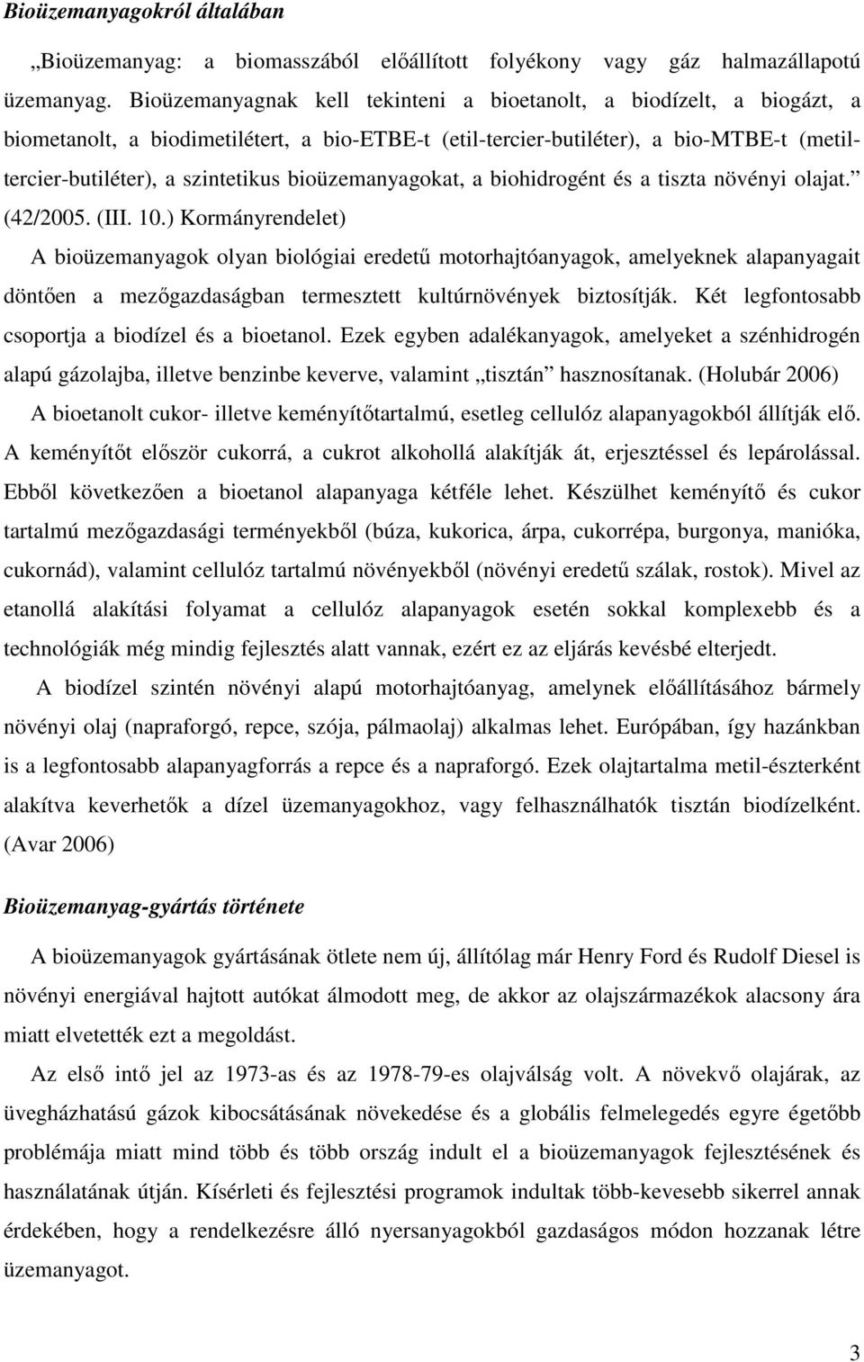 bioüzemanyagokat, a biohidrogént és a tiszta növényi olajat. (42/2005. (III. 10.