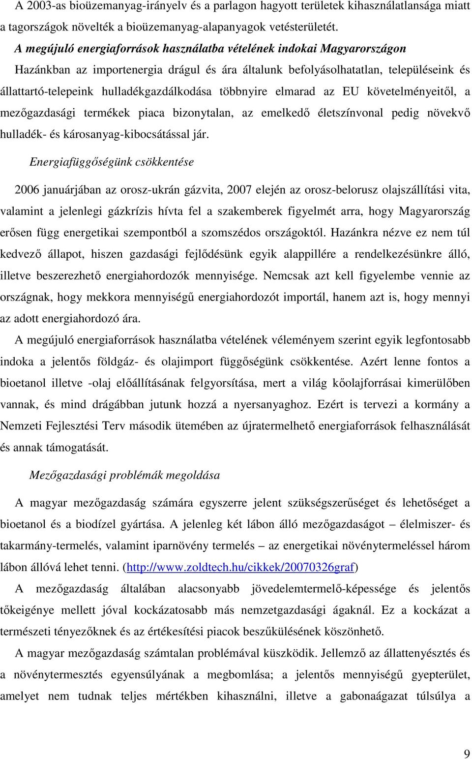 hulladékgazdálkodása többnyire elmarad az EU követelményeitıl, a mezıgazdasági termékek piaca bizonytalan, az emelkedı életszínvonal pedig növekvı hulladék- és károsanyag-kibocsátással jár.