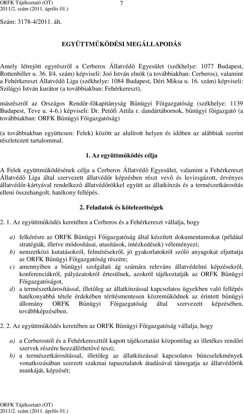 szám) képviseli: Szilágyi István kurátor (a továbbiakban: Fehérkereszt), másrészről az Országos Rendőr-főkapitányság Bűnügyi Főigazgatóság (székhelye: 1139 Budapest, Teve u. 4-6.) képviseli: Dr.