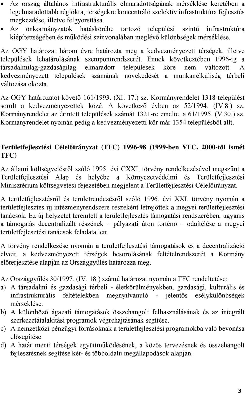 Az OGY határozat három évre határozta meg a kedvezményezett térségek, illetve települések lehatárolásának szempontrendszerét.