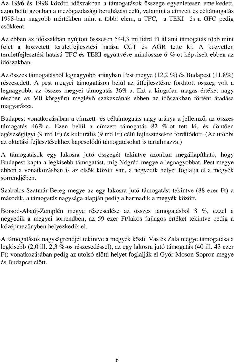 A közvetlen területfejlesztési hatású TFC és TEKI együttvéve mindössze 6 %-ot képviselt ebben az időszakban. Az összes ból legnagyobb arányban Pest megye (12,2 %) és Budapest (11,8%) részesedett.