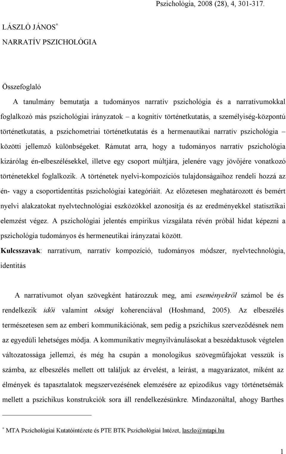 személyiség-központú történetkutatás, a pszichometriai történetkutatás és a hermenautikai narratív pszichológia közötti jellemző különbségeket.