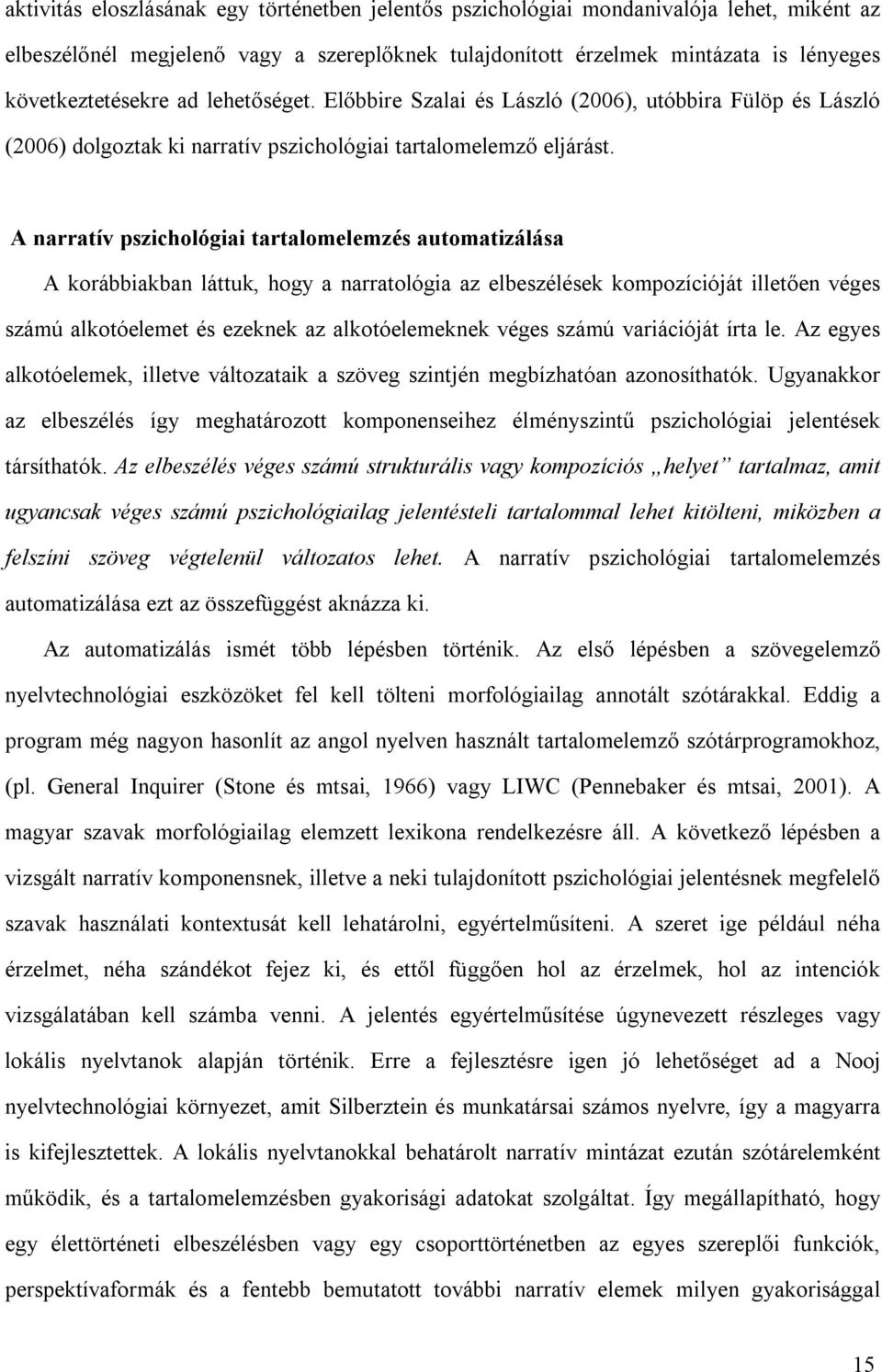 A narratív pszichológiai tartalomelemzés automatizálása A korábbiakban láttuk, hogy a narratológia az elbeszélések kompozícióját illetően véges számú alkotóelemet és ezeknek az alkotóelemeknek véges