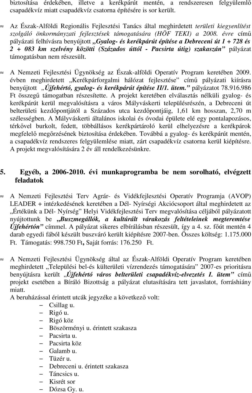 évre címő pályázati felhívásra benyújtott Gyalog- és kerékpárút építése a Debreceni út 1 + 728 és 2 + 083 km szelvény közötti (Százados úttól - Pacsirta útig) szakaszán pályázat támogatásban nem