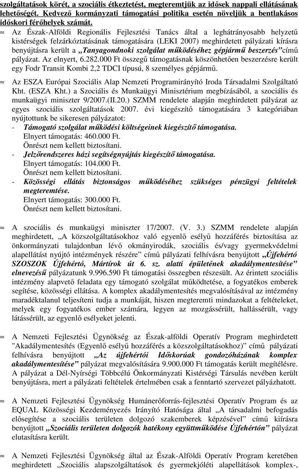 Tanyagondnoki szolgálat mőködéséhez gépjármő beszerzés címő pályázat. Az elnyert, 6.282.