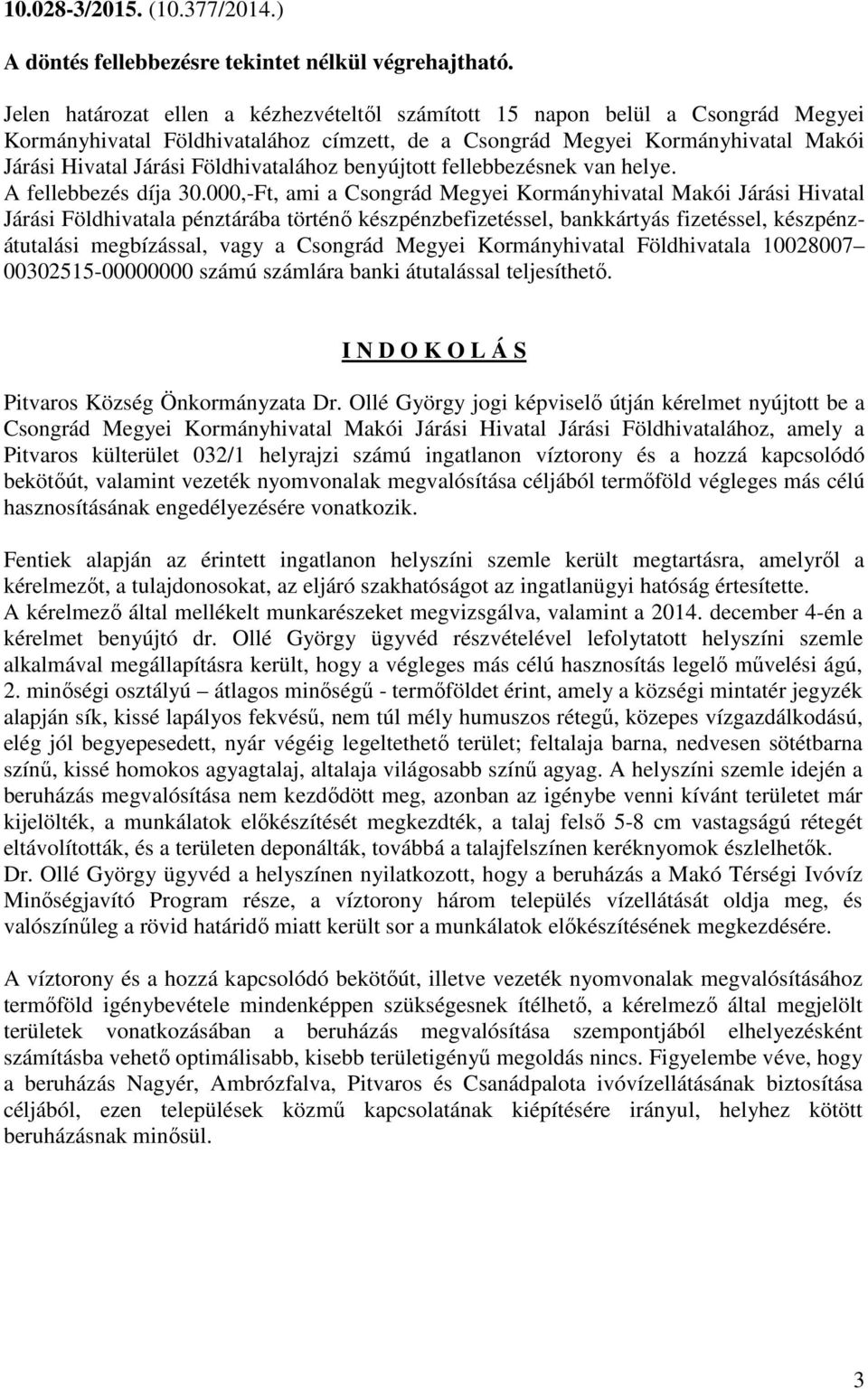 Földhivatalához benyújtott fellebbezésnek van helye. A fellebbezés díja 30.