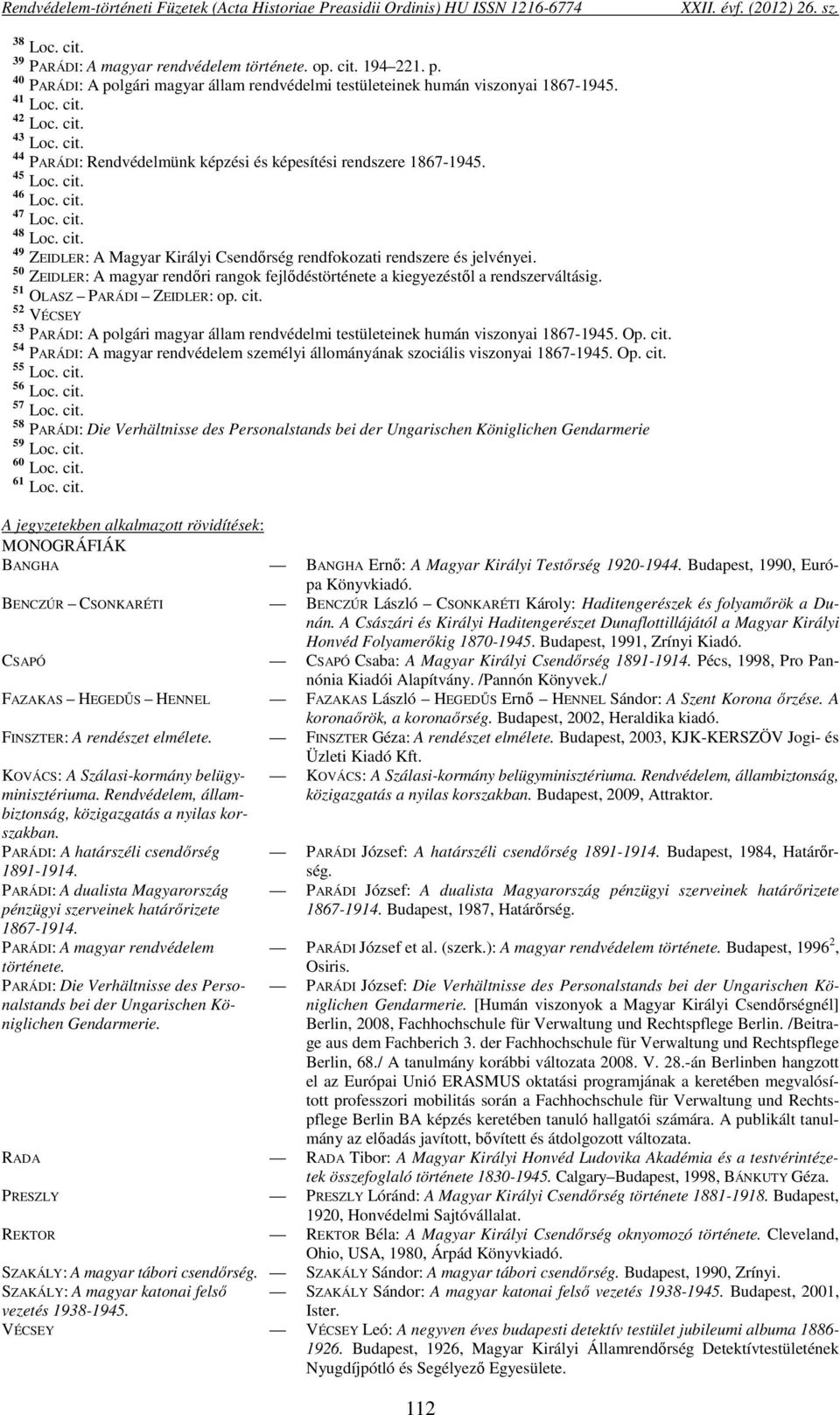 45 Loc. cit. 46 Loc. cit. 47 Loc. cit. 48 Loc. cit. 49 ZEIDLER: A Magyar Királyi Csendőrség rendfokozati rendszere és jelvényei.