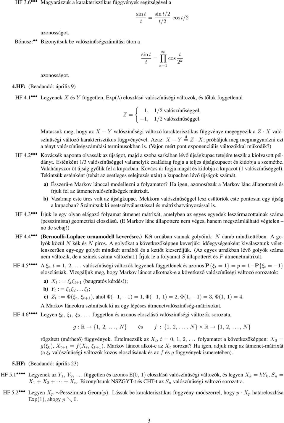 Mutassuk meg, hogy az X Y valószínűségi változó karakterisztikus függvénye megegyezik a Z X valószínűségi változó karakterisztikus függvényével.