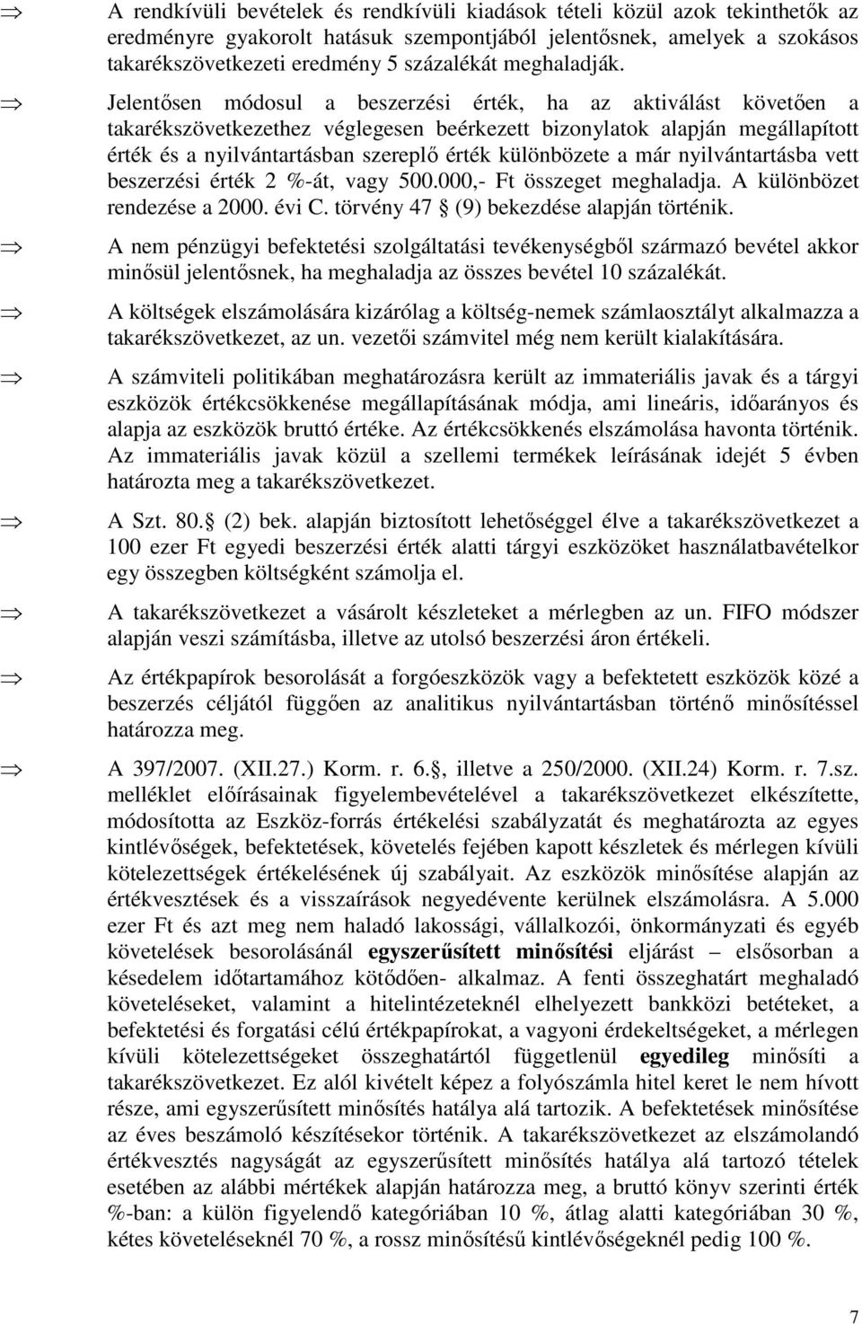Jelentősen módosul a beszerzési érték, ha az aktiválást követően a takarékszövetkezethez véglegesen beérkezett bizonylatok alapján megállapított érték és a nyilvántartásban szereplő érték különbözete
