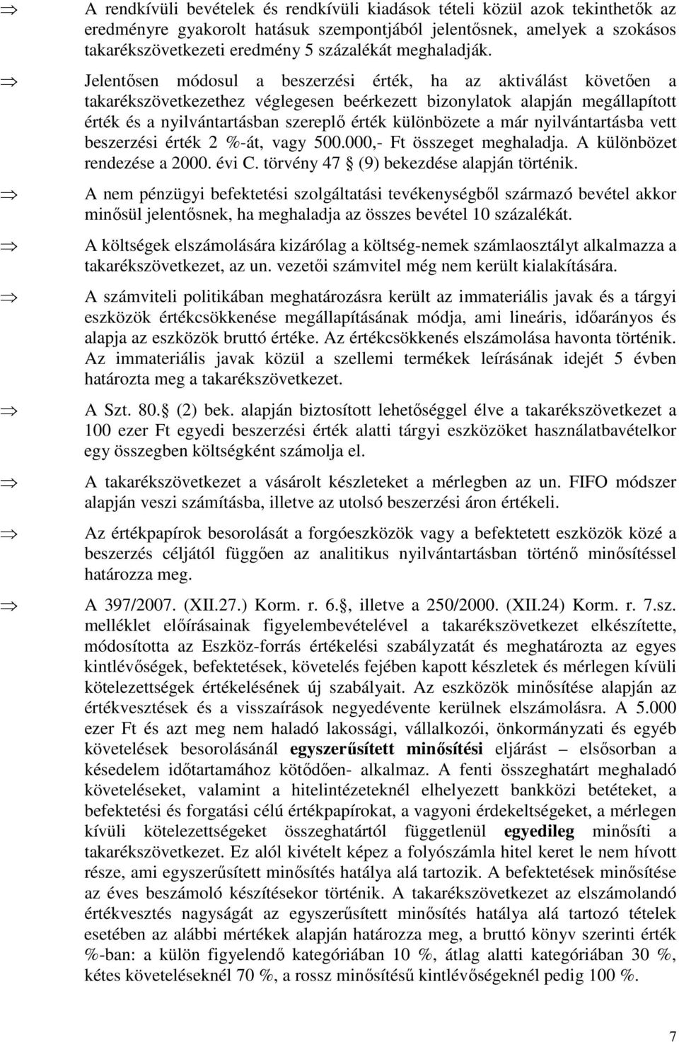 Jelentősen módosul a beszerzési érték, ha az aktiválást követően a takarékszövetkezethez véglegesen beérkezett bizonylatok alapján megállapított érték és a nyilvántartásban szereplő érték különbözete