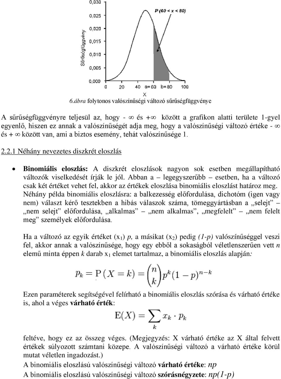 2.1 Néhány nevezetes diszkrét eloszlás Binomiális eloszlás: A diszkrét eloszlások nagyon sok esetben megállapítható változók viselkedését írják le jól.