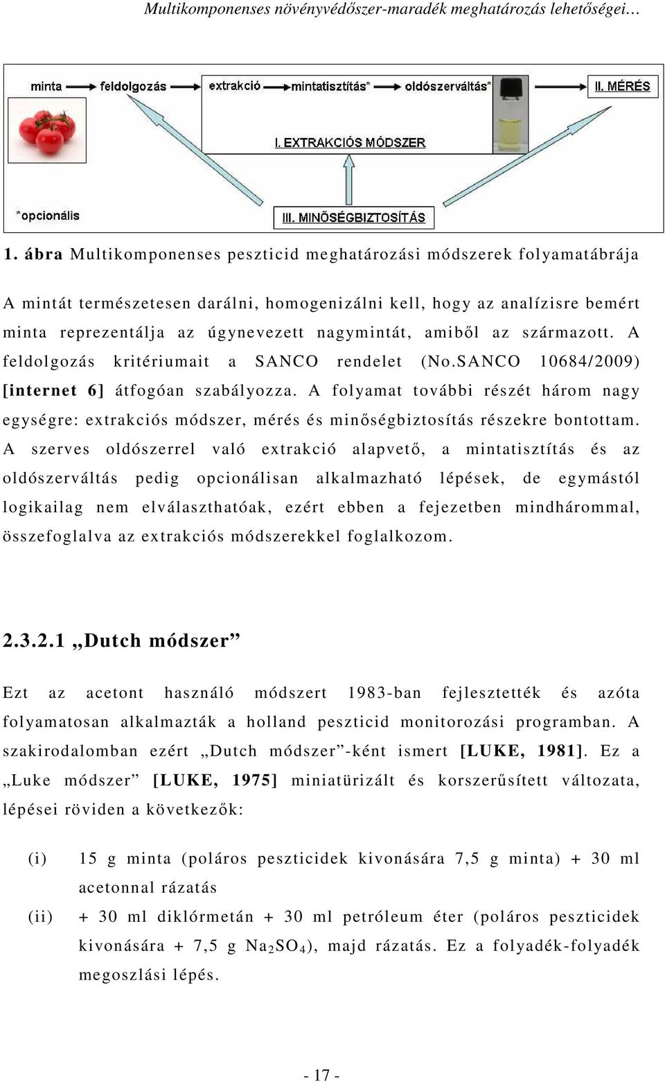 amiből az származott. A feldolgozás kritériumait a SANCO rendelet (No.SANCO 10684/2009) [internet 6] átfogóan szabályozza.