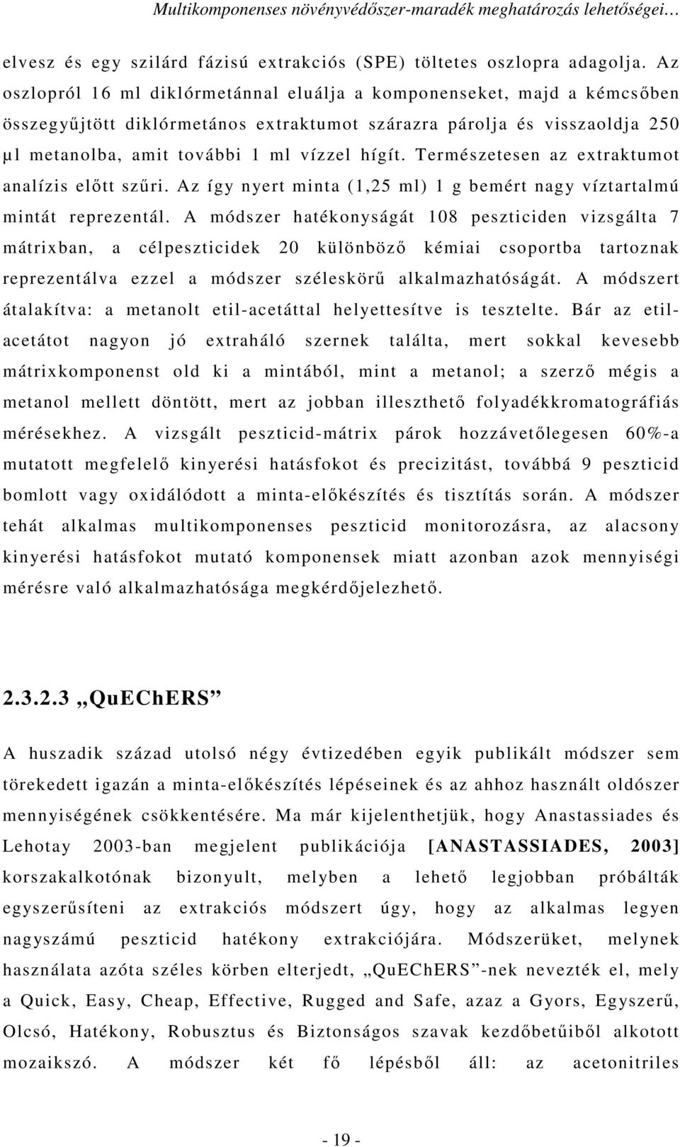 Természetesen az extraktumot analízis előtt szűri. Az így nyert minta (1,25 ml) 1 g bemért nagy víztartalmú mintát reprezentál.