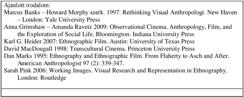 Bloomington: Indiana University Press Karl G. Heider 2007: Ethnographic Film. Austin: University of Texas Press David MacDougall 1998: Transcultural Cinema.