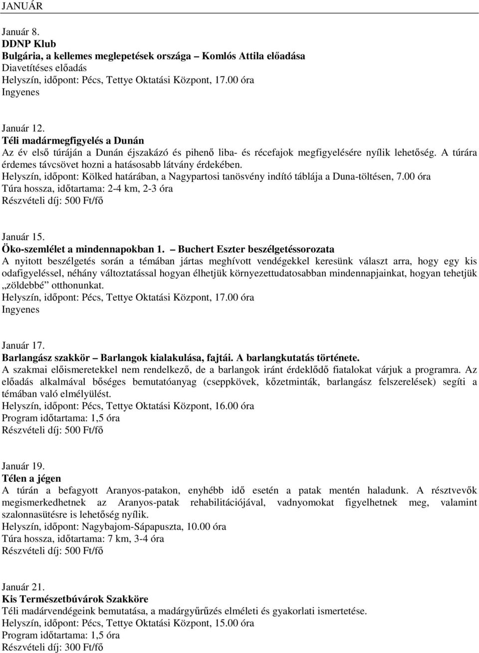 Helyszín, idıpont: Kölked határában, a Nagypartosi tanösvény indító táblája a Duna-töltésen, 7.00 óra Túra hossza, idıtartama: 2-4 km, 2-3 óra Január 15. Öko-szemlélet a mindennapokban 1.