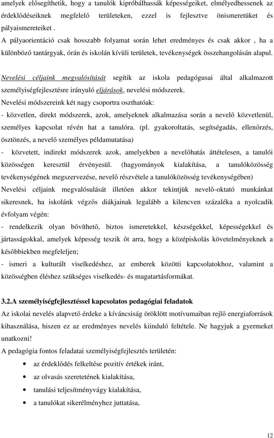 Nevelési céljaink megvalósítását segítik az iskola pedagógusai által alkalmazott személyiségfejlesztésre irányuló eljárások, nevelési módszerek.