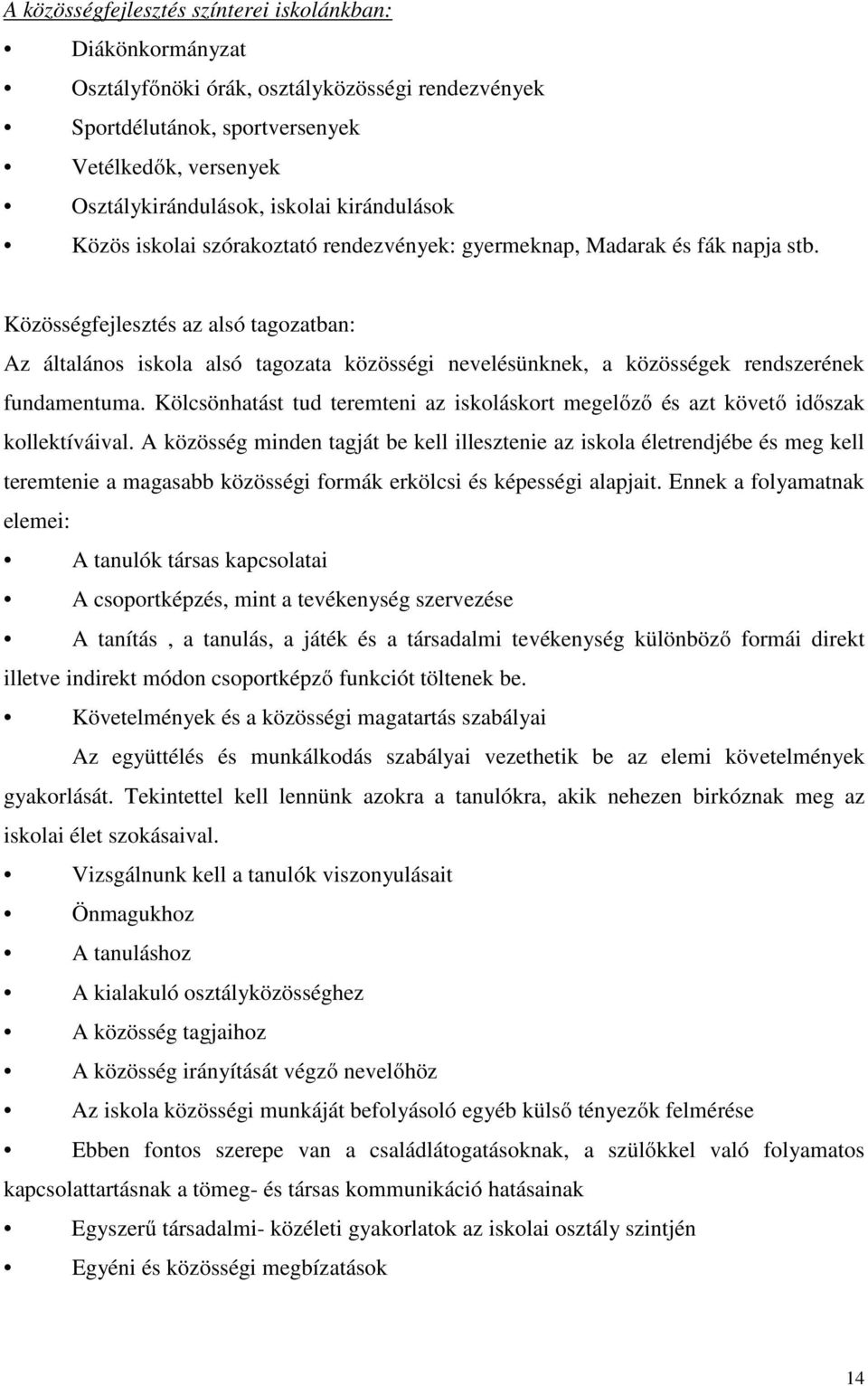 Közösségfejlesztés az alsó tagozatban: Az általános iskola alsó tagozata közösségi nevelésünknek, a közösségek rendszerének fundamentuma.