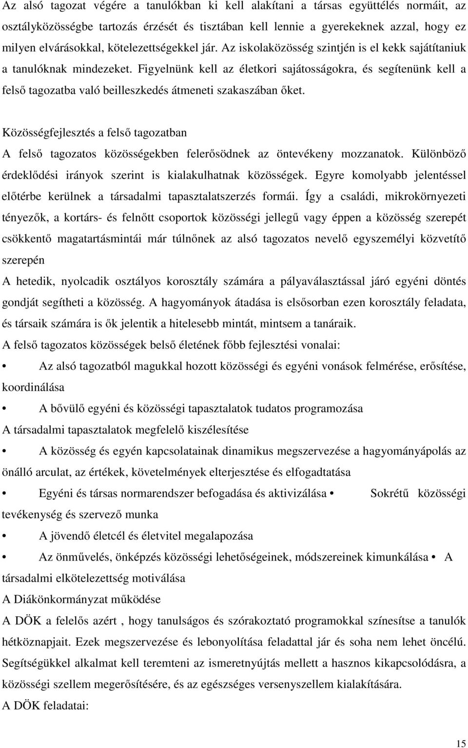 Figyelnünk kell az életkori sajátosságokra, és segítenünk kell a felső tagozatba való beilleszkedés átmeneti szakaszában őket.