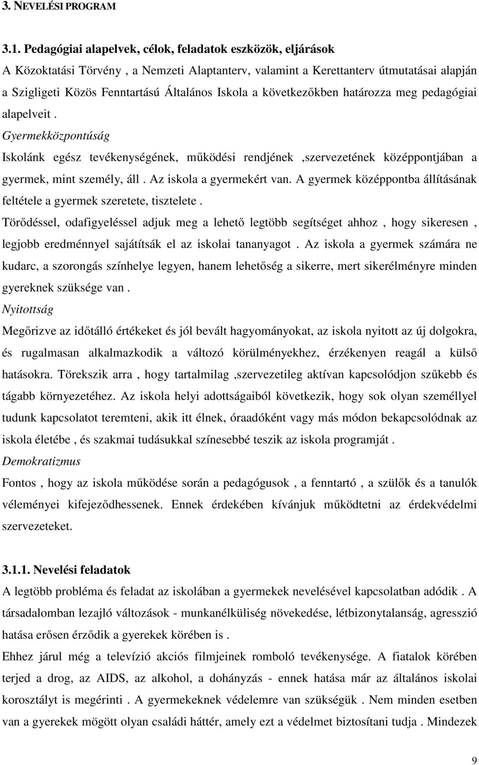 következőkben határozza meg pedagógiai alapelveit. Gyermekközpontúság Iskolánk egész tevékenységének, működési rendjének,szervezetének középpontjában a gyermek, mint személy, áll.