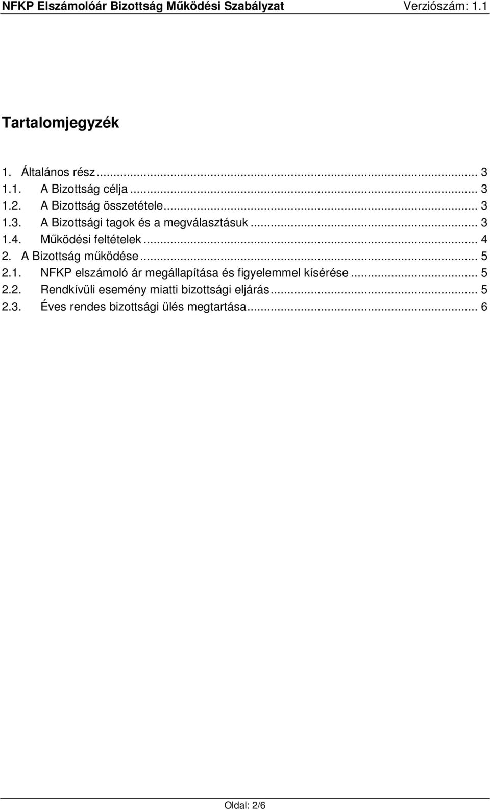 A Bizottság működése... 5 2.1. NFKP elszámoló ár megállapítása és figyelemmel kísérése... 5 2.2. Rendkívüli esemény miatti bizottsági eljárás.