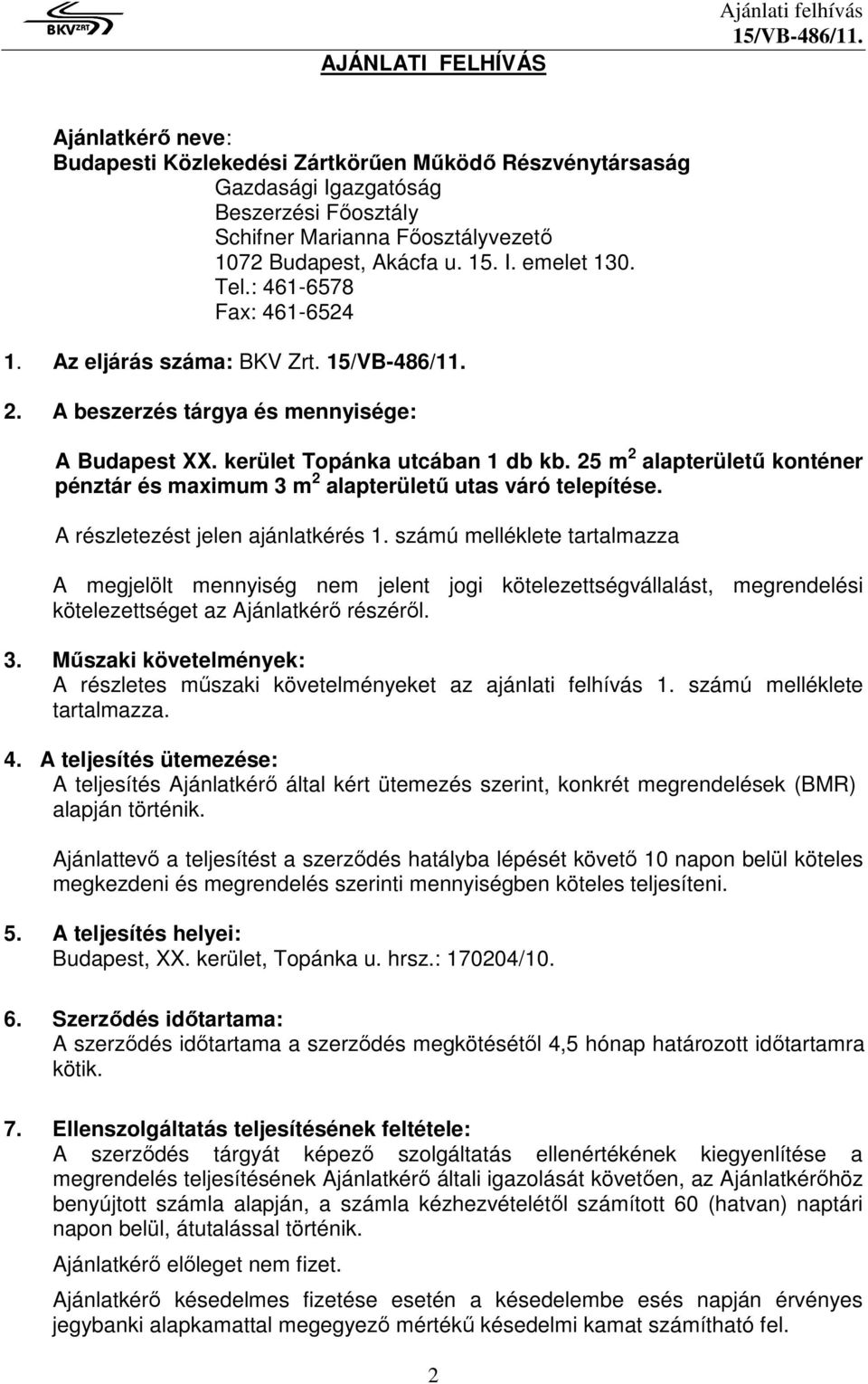 25 m 2 alapterületű konténer pénztár és maximum 3 m 2 alapterületű utas váró telepítése. A részletezést jelen ajánlatkérés 1.