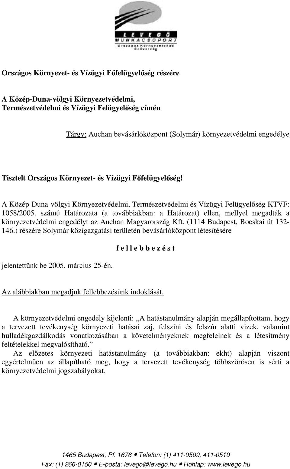 számú Határozata (a továbbiakban: a Határozat) ellen, mellyel megadták a környezetvédelmi engedélyt az Auchan Magyarország Kft. (1114 Budapest, Bocskai út 132-146.
