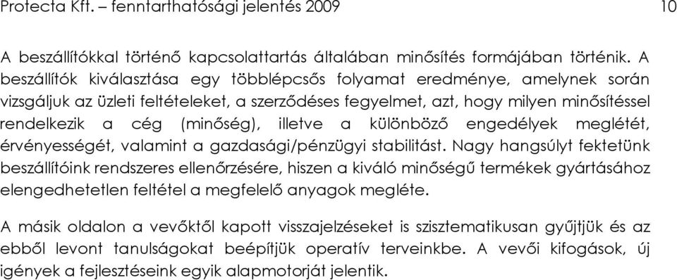 illetve a különbözı engedélyek meglétét, érvényességét, valamint a gazdasági/pénzügyi stabilitást.