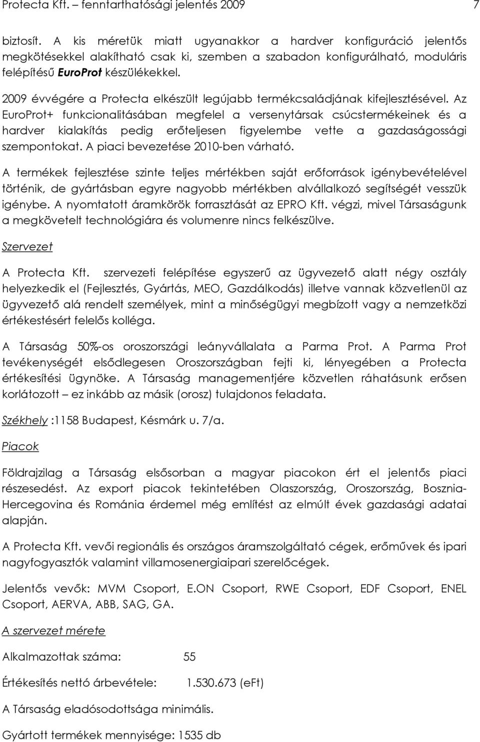 2009 évvégére a Protecta elkészült legújabb termékcsaládjának kifejlesztésével.