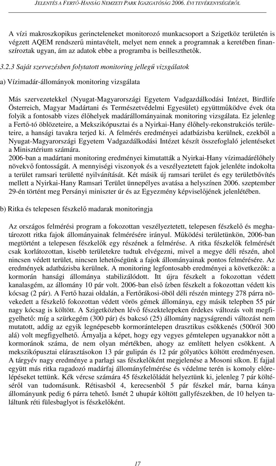 3 Saját szervezésben folytatott monitoring jellegő vizsgálatok a) Vízimadár-állományok monitoring vizsgálata Más szervezetekkel (Nyugat-Magyarországi Egyetem Vadgazdálkodási Intézet, Birdlife