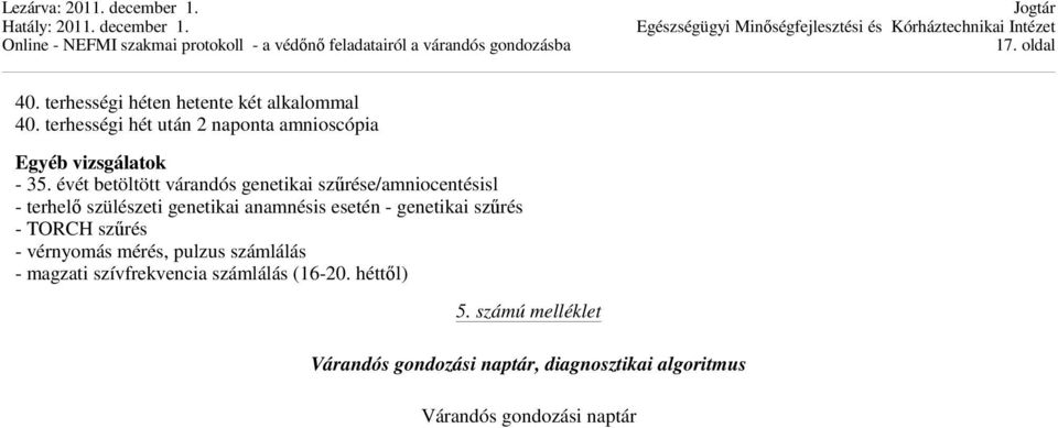 évét betöltött várandós genetikai szűrése/amniocentésisl - terhelő szülészeti genetikai anamnésis esetén -