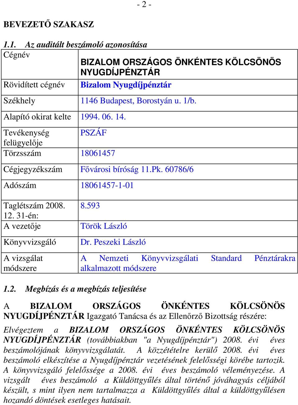 31-én: A vezetıje Könyvvizsgáló A vizsgálat módszere 8.593 Török László Dr. Peszeki László A Nemzeti Könyvvizsgálati Standard Pénztárakra alkalmazott módszere 1.2.