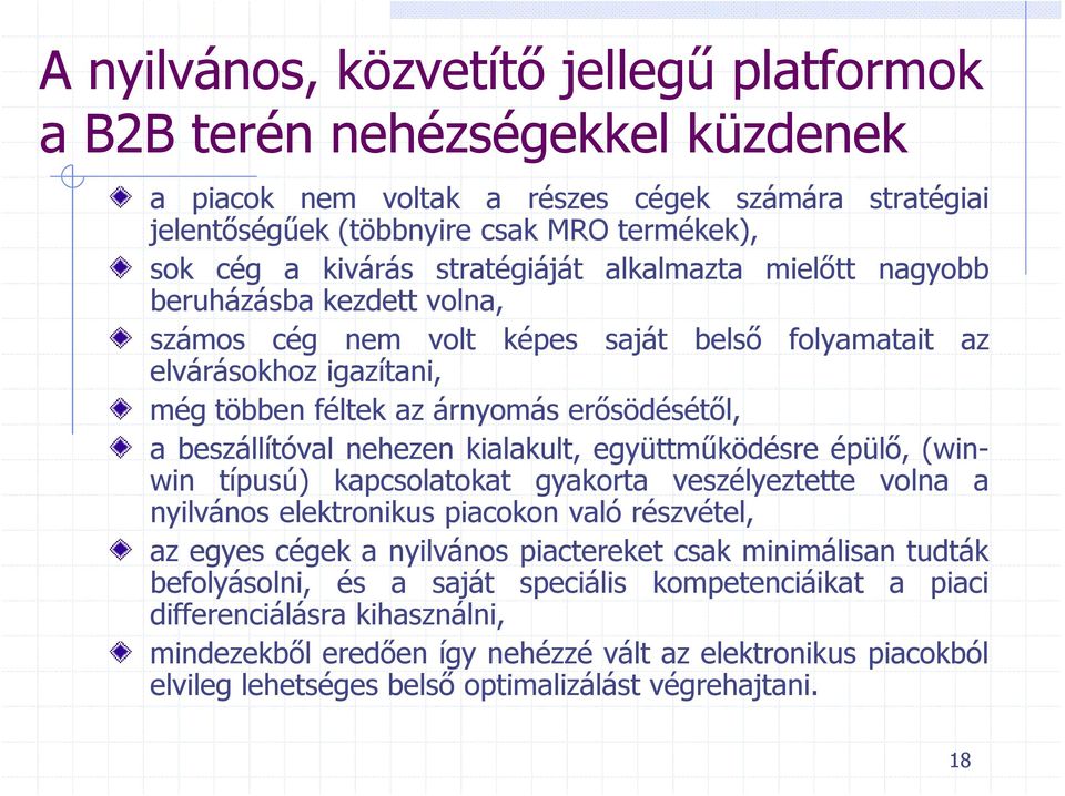 beszállítóval nehezen kialakult, együttműködésre épülő, (winwin típusú) kapcsolatokat gyakorta veszélyeztette volna a nyilvános elektronikus piacokon való részvétel, az egyes cégek a nyilvános