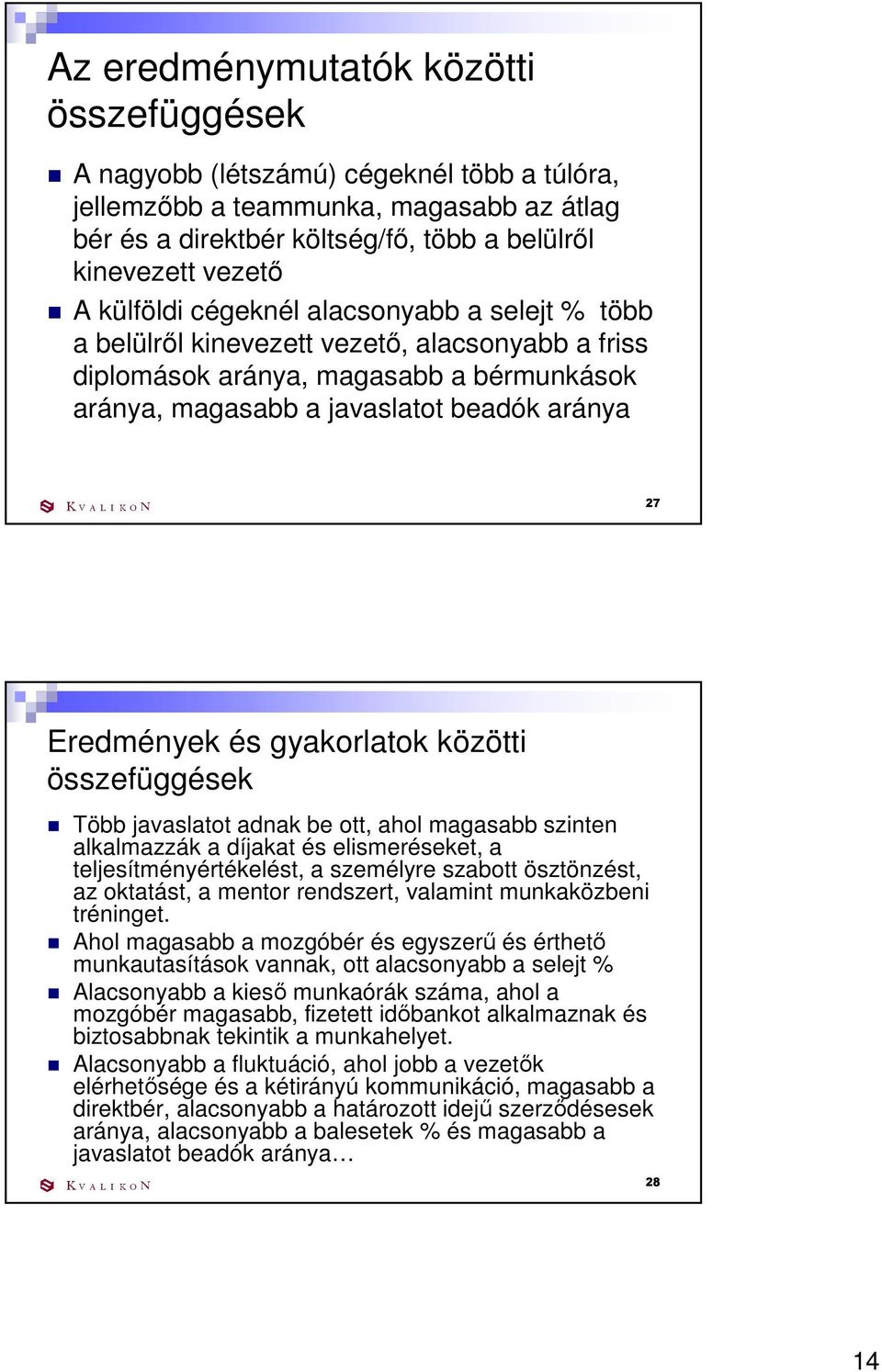 gyakorlatok közötti összefüggések Több javaslatot adnak be ott, ahol magasabb szinten alkalmazzák a díjakat és elismeréseket, a teljesítményértékelést, a személyre szabott ösztönzést, az oktatást, a