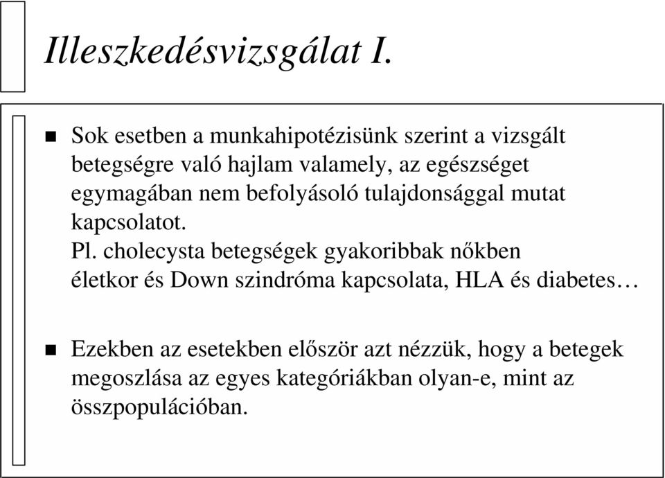 egymagában nem befolyásoló tulajdonsággal mutat kapcsolatot. Pl.