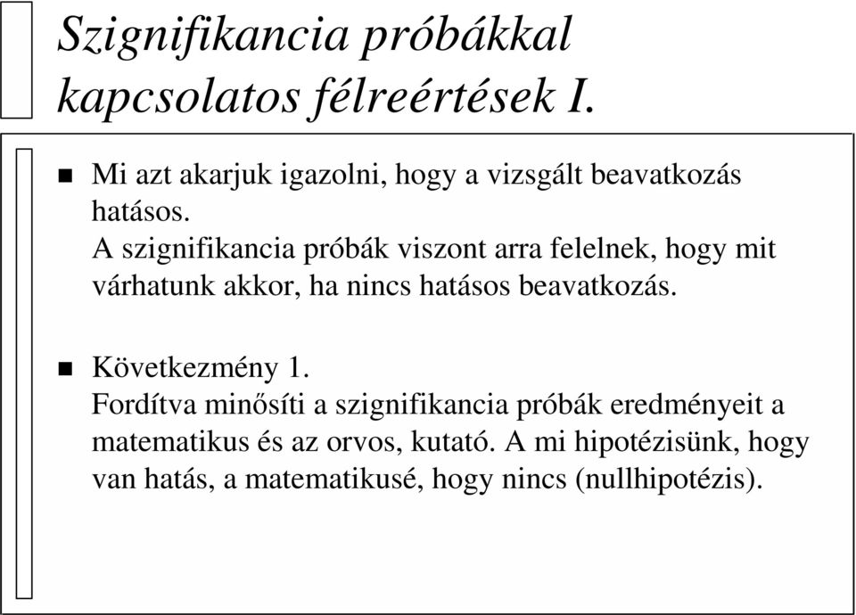 A szignifikancia próbák viszont arra felelnek, hogy mit várhatunk akkor, ha nincs hatásos