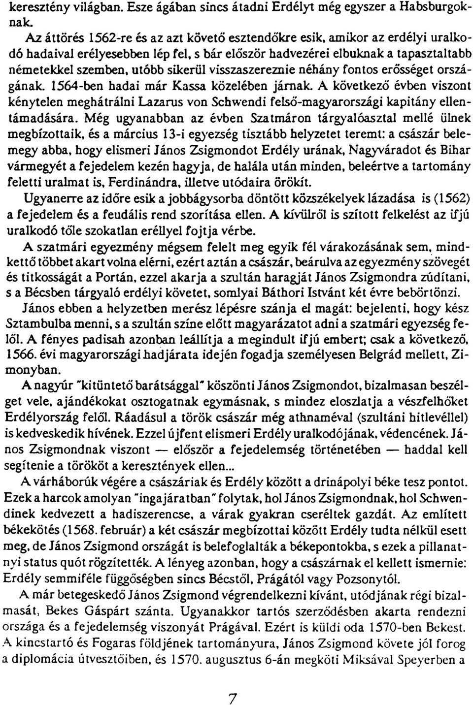 visszaszereznie néhány fontos erősséget országának. 1564-ben hadai már Kassa közelében járnak.