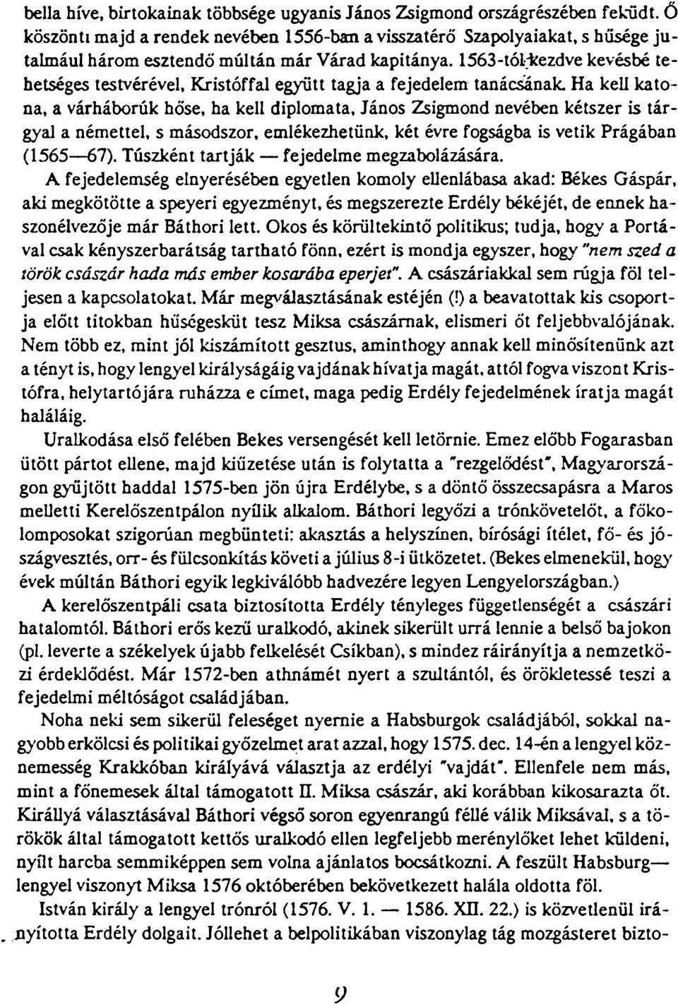 1563-tóliíezdve kevésbé tehetséges testvérével, Kristóffal együtt tagja a fejedelem tanácsának.