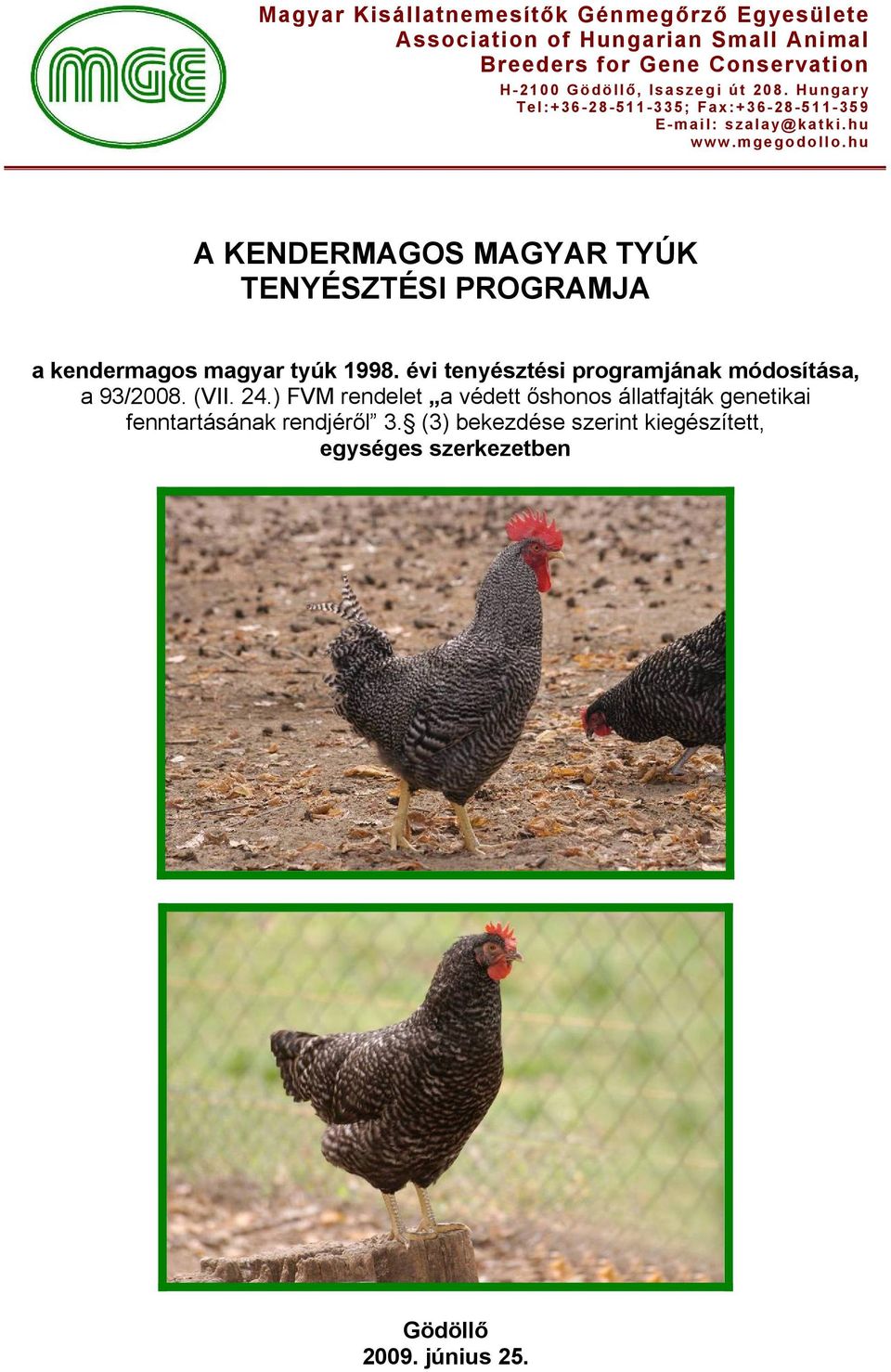 hu A KENDERMAGOS MAGYAR TYÚK TENYÉSZTÉSI PROGRAMJA a kendermagos magyar tyúk 1998. évi tenyésztési programjának módosítása, a 93/2008.