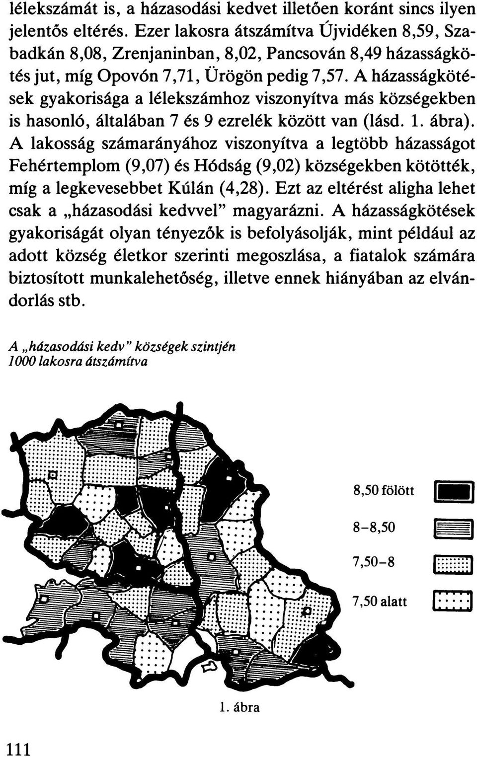 A házasságkötések gyakorisága a lélekszámhoz viszonyítva más községekben is hasonló, általában 7 és 9 ezrelék között van (lásd. 1. ábra).