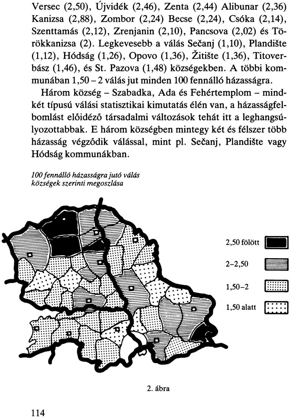 A többi kommunában 1,50-2 válás jut minden 100 fennálló házasságra.