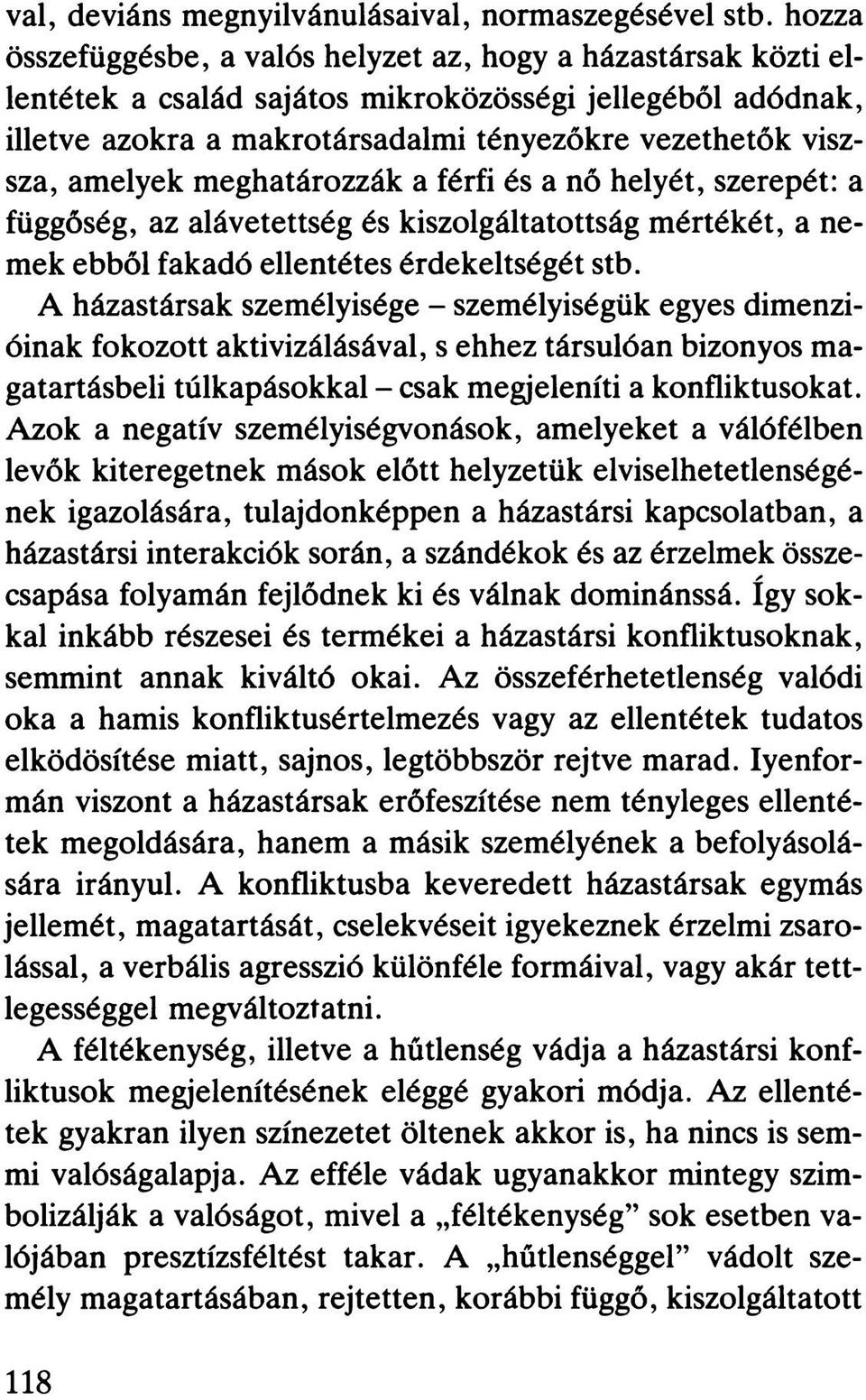 amelyek meghatározzák a férfi és a nő helyét, szerepét: a függőség, az alávetettség és kiszolgáltatottság mértékét, a nemek ebből fakadó ellentétes érdekeltségét stb.