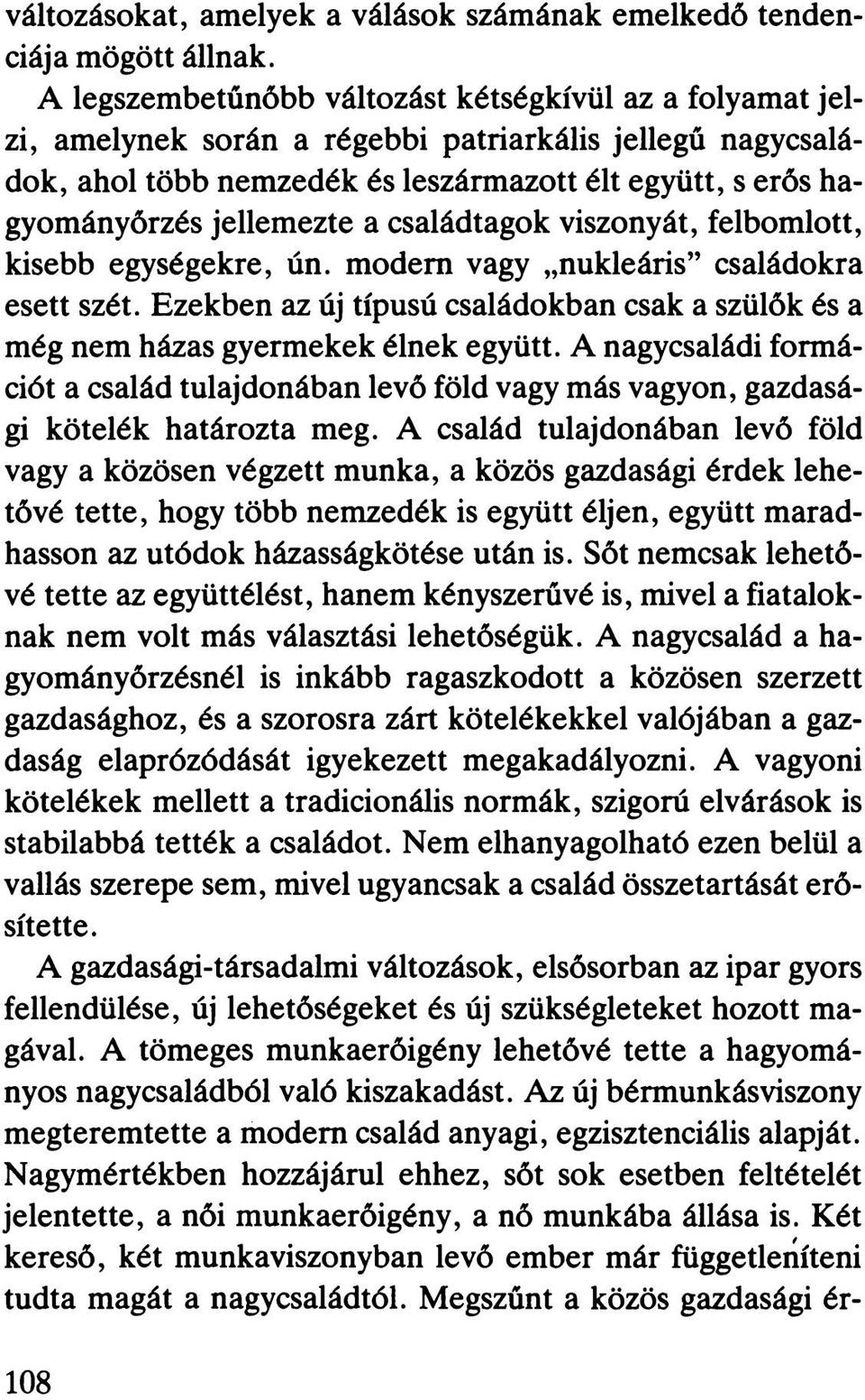 jellemezte a családtagok viszonyát, felbomlott, kisebb egységekre, ún. modem vagy nukleáris családokra esett szét.