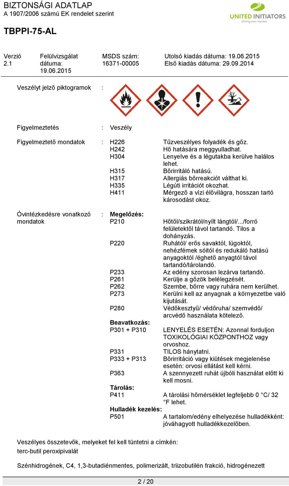 H411 Mérgező a vízi élővilágra, hosszan tartó károsodást okoz.