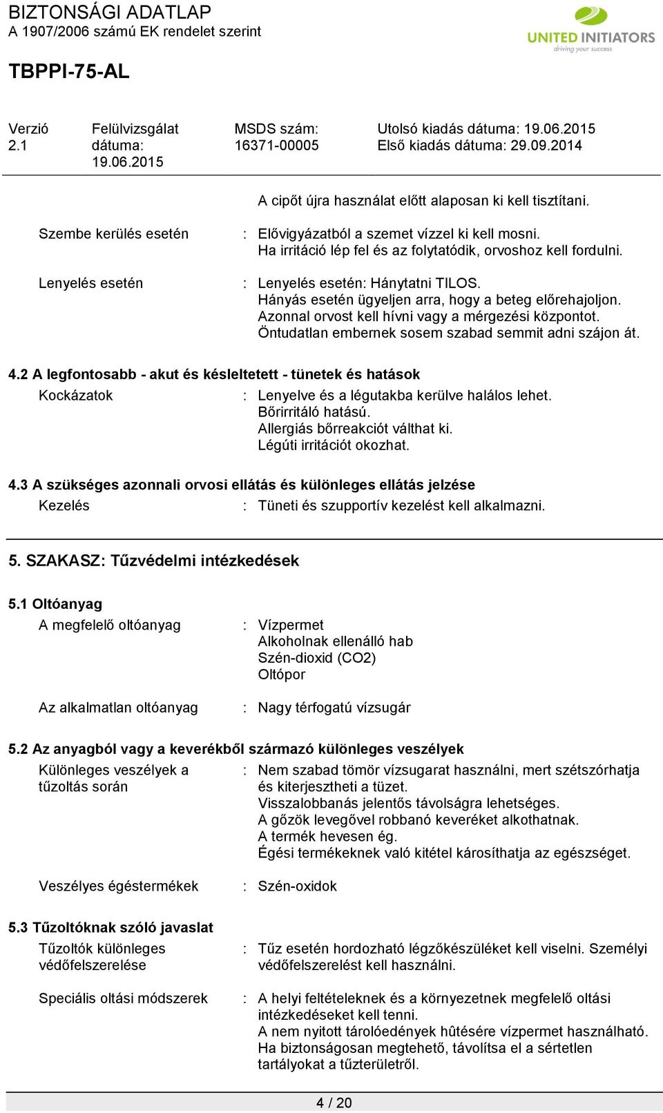 Azonnal orvost kell hívni vagy a mérgezési központot. Öntudatlan embernek sosem szabad semmit adni szájon át. 4.