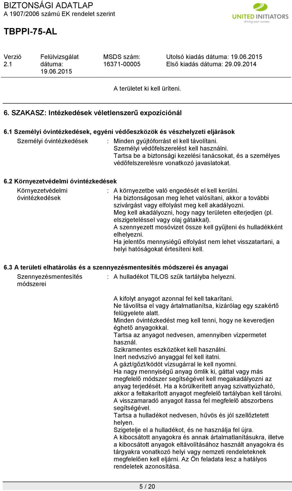 Tartsa be a biztonsági kezelési tanácsokat, és a személyes védőfelszerelésre vonatkozó javaslatokat. 6.