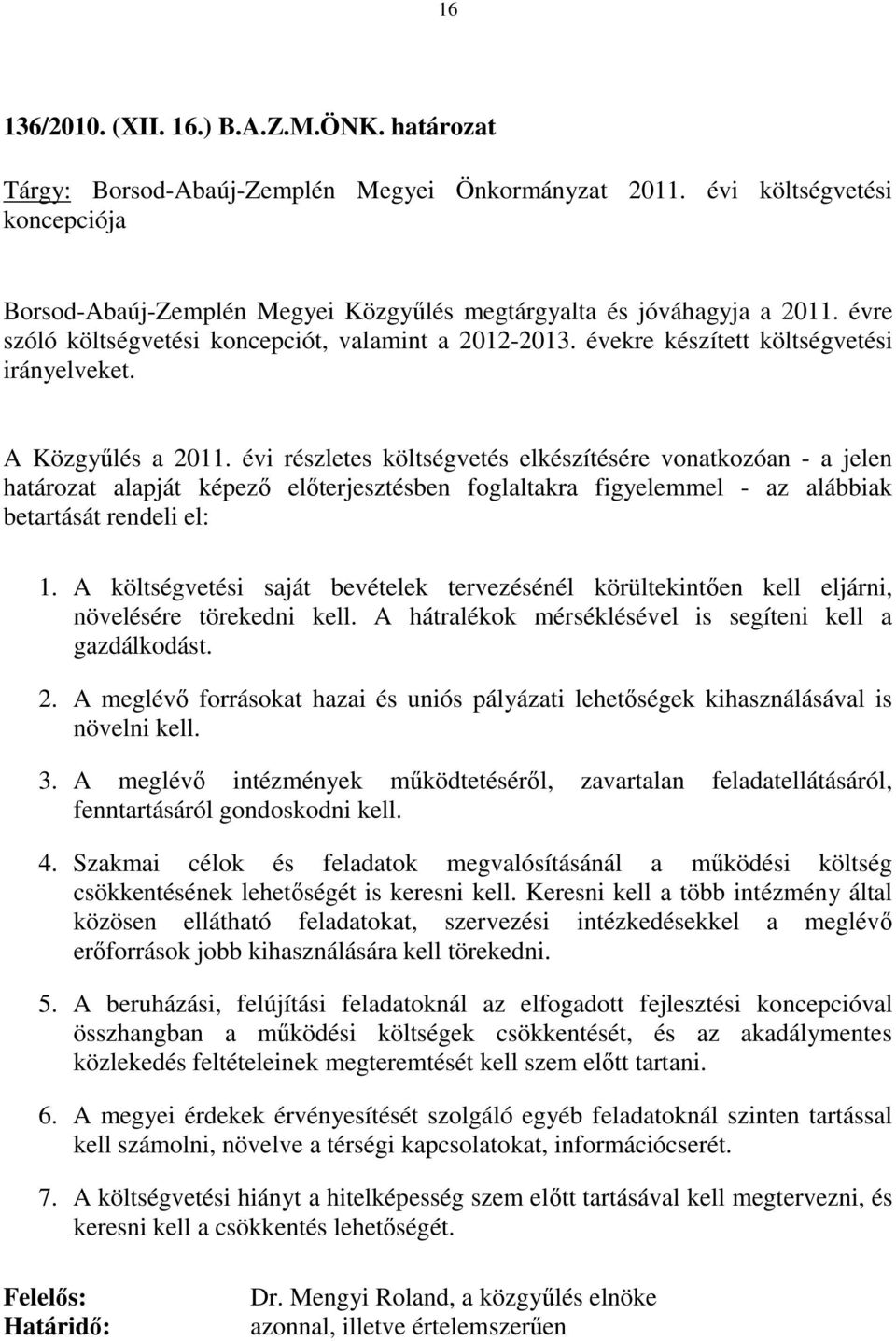 évekre készített költségvetési irányelveket. A Közgyűlés a 2011.