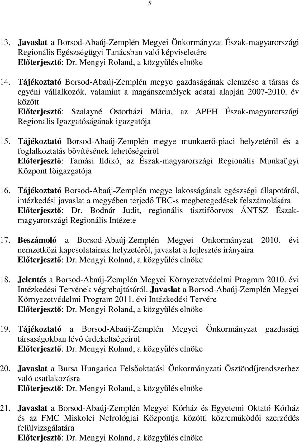 év között Előterjesztő: Szalayné Ostorházi Mária, az APEH Észak-magyarországi Regionális Igazgatóságának igazgatója 15.