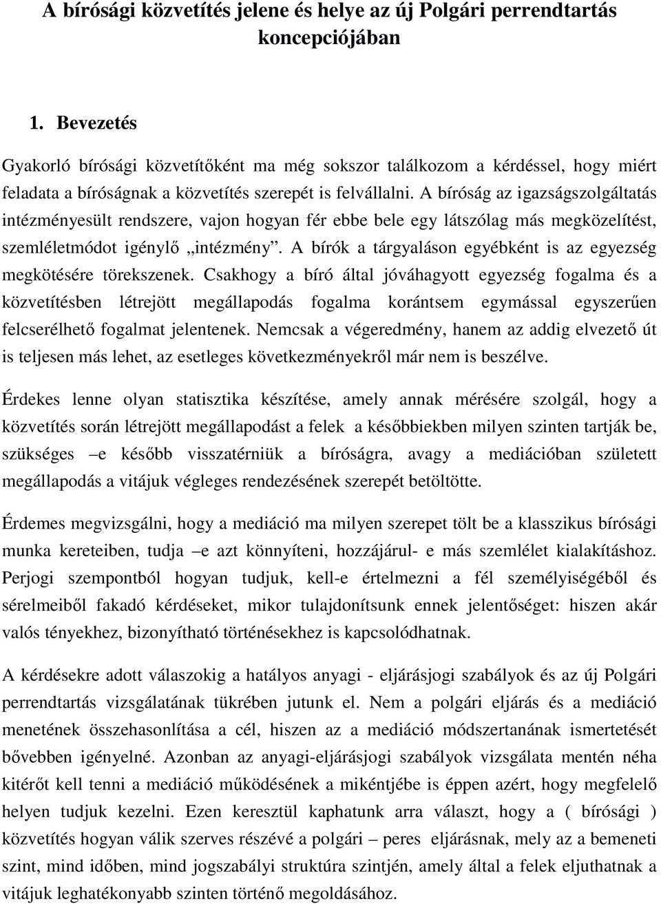 A bíróság az igazságszolgáltatás intézményesült rendszere, vajon hogyan fér ebbe bele egy látszólag más megközelítést, szemléletmódot igénylı intézmény.